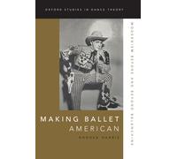 Making Ballet American : Modernism Before and Beyond Balanchine