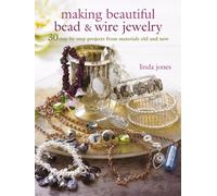Making Beautiful Bead & Wire Jewelry: 30 step-by-step projects from materials old and new