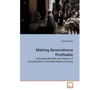 Making Benevolence Profitable: Assessing the Role and Impact of Securitization in the Microfinance Sector