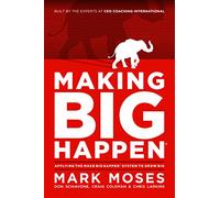 Making Big Happen: Applying The Make Big Happen System to Grow Big