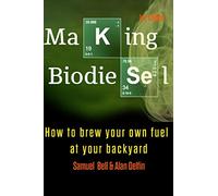 Making Biodiesel: How to brew your own fuel at your backyard 1st edition