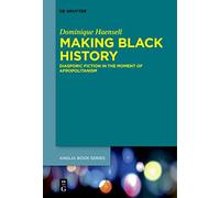 Making Black History: Diasporic Fiction in the Moment of Afropolitanism: 73 (Buchreihe Der Anglia / Anglia Book Series, 73)