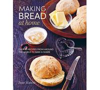 Making Bread at Home: Over 50 recipes from around the world to bake and share