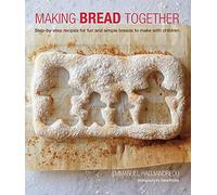 Making Bread Together: Step-by-step recipes for fun and simple breads to make with children