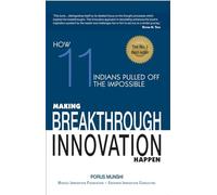 Making Breakthrough Innovation Happen: Making 11 Indians Pulled Off The Impossible