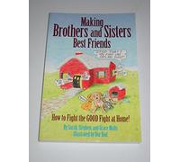 Making Brothers and Sisters Best Friends: How to Fight the GOOD Fight at Home!