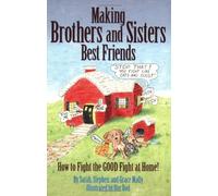 Making Brothers and Sisters Best Friends: How to Fight the Good Fight at Home: Written by Sarah Mally, 2007 Edition, Publisher: Tomorrow's Forefathers Inc [Paperback]
