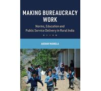 Making Bureaucracy Work: Norms, Education and Public Service Delivery in Rural India (Cambridge Studies in the Comparative Politics of Education)