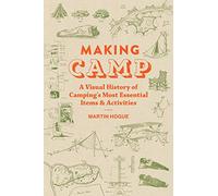 Making Camp: A Visual History of Camping's Most Essential Items and Activities