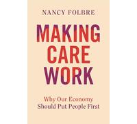 Making Care Work: Why Our Economy Should Put People First
