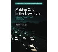 Making Cars in the New India: Industry, Precarity and Informality (Development Trajectories in Global Value Chains)