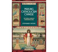 Making Catholicism Chinese : The Catholic Church in a Modernizing China