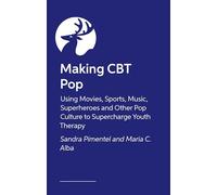Making CBT Pop: Using Movies, Sports, Music, Superheroes and Other Pop Culture to Supercharge Youth Therapy