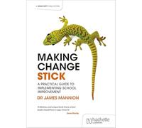 Making Change Stick: A Practical Guide to Implementing School Improvement