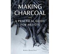 Making Charcoal : A Practical Guide for Artists