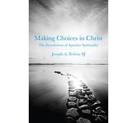 Making Choices in Christ: The Foundations of Ignatian Spirituality