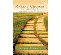 Making Choices: Practical Wisdom for Everyday Moral Decisions (New Edition)