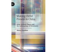 Making Christ Present in China: Actor-Network Theory and the Anthropology of Christianity