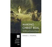 Making Christ Real: The Peril and Promise of Kenosis: 248 (Princeton Theological Monograph Series)