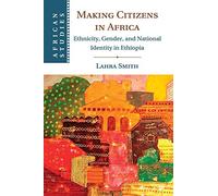 Making Citizens in Africa: Ethnicity, Gender, and National Identity in Ethiopia: 125 (African Studies, Series Number 125)