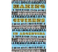 Making Citizens in Argentina: 353 (Pitt Latin American Series)
