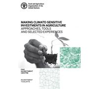 Making climate-sensitive investments in agriculture : approaches, tools and selected experiences, ADA/FAO April 2017 - April 2021