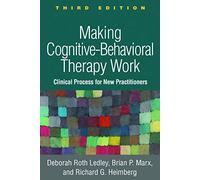 Making Cognitive-Behavioral Therapy Work, Third Edition: Clinical Process for New Practitioners (3rd edition)