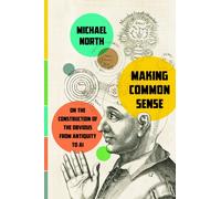 Making Common Sense : On the Construction of the Obvious from Antiquity to AI