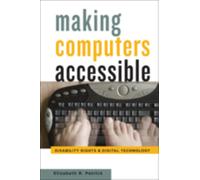 Making Computers Accessible : Disability Rights and Digital Technology