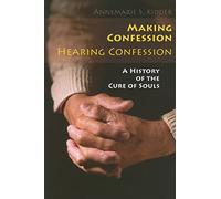 Making Confession, Hearing Confession: A History of the Cure of Souls
