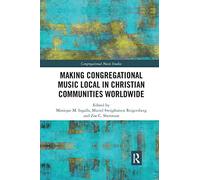 Making Congregational Music Local in Christian Communities Worldwide (Congregational Music Studies Series)