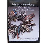 Making Connections: A Handbook of Cold Joins for Jewelers and Mixed-media Artists