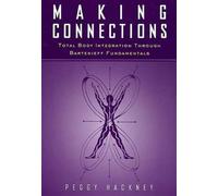 Making Connections : Total Body Integration Through Bartenieff Fundamentals