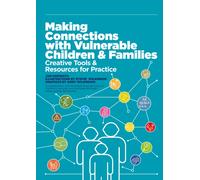 Making Connections with Vulnerable Children and Families : Creative Tools and Resources for Practice (with downloads)