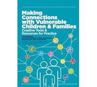 Making Connections with Vulnerable Children and Families: Creative Tools and Resources for Practice (with downloads)