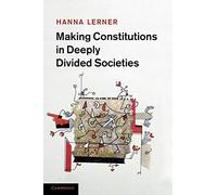 Making Constitutions in Deeply Divided Societies