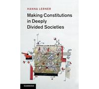 Making Constitutions in Deeply Divided Societies