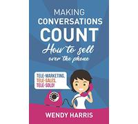 Making Conversations Count: How To Sell Over The Phone