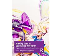 Making Data in Qualitative Research: Engagements, Ethics, and Entanglements