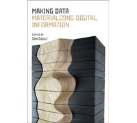 Making Data : Materializing Digital Information