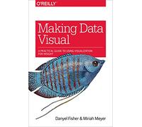 Making Data Visual: A Practical Guide to Using Visualization for Insight