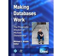 Making Databases Work: The Pragmatic Wisdom of Michael Stonebraker (ACM Books)