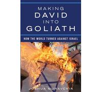 Making David into Goliath: How the World Turned Against Israel