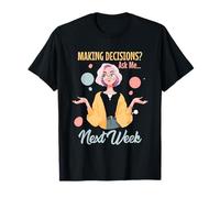 Making Decisions Ask Me Next Week T-Shirt