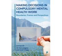 Making Decisions in Compulsory Mental Health Work : Boundaries, Frames and Perspectives