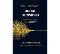 Making Decisions: When Everything Feels Urgent (Enlightened Leadership: Mastering Mind, Emotion, and Action)