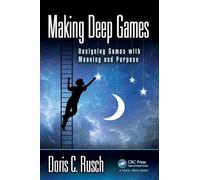 Making Deep Games: Designing Games with Meaning and Purpose
