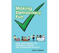 Making Democracy Fun - How Game Design Can Empower Citizens and Transform Politics (The MIT Press)