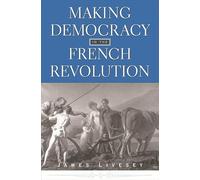 Making Democracy in the French Revolution (Harvard Historical Studies): 140