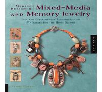 Making Designer Mixed-media and Memory Jewelry: Fun and Experimental Techniques and Materials for the Home Studio